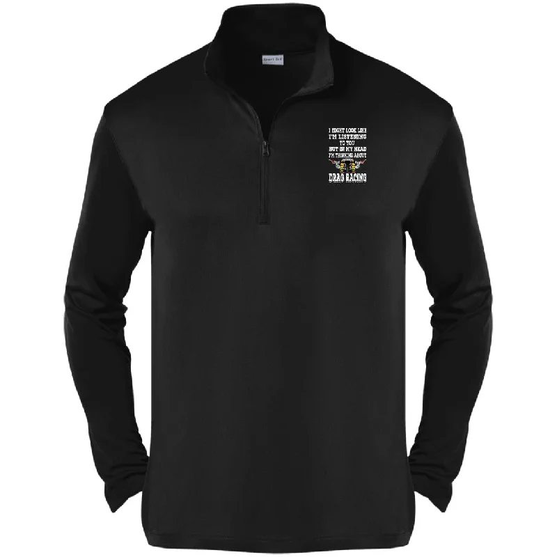 I Might look Like I'm Listening To You Drag Racing Competitor 1/4-Zip Pullover Box Sleeve Comfort