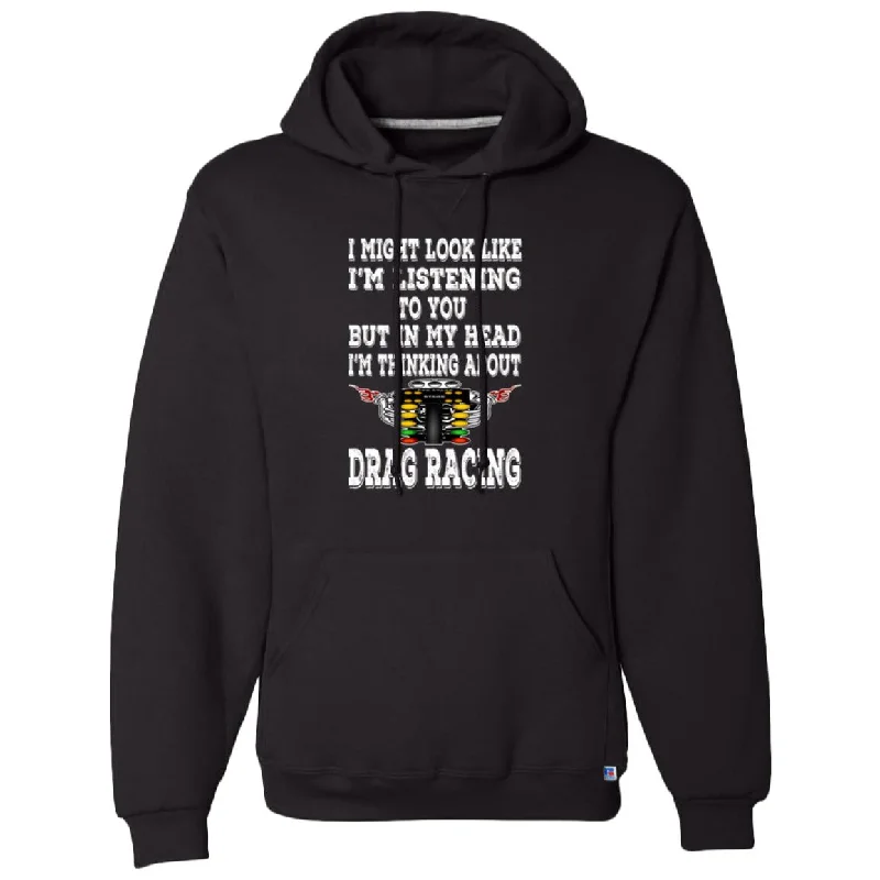 I Might look Like I'm Listening To You Drag Racing Dri-Power Fleece Pullover Hoodie Blouson Sleeve Pullover